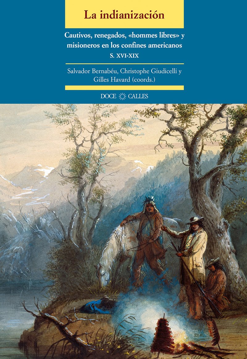 La indianización : cautivos, renegados, "hommes libres" y misioneros en los confines americanos Books