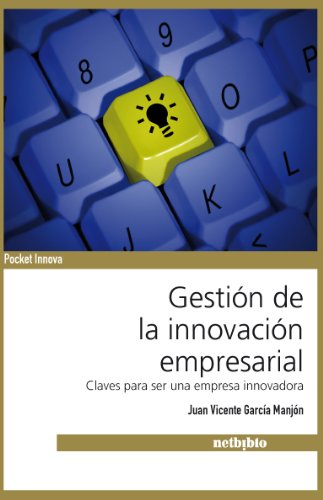Gestión de la innovación empresarial : claves para ser una empresa innovadora book