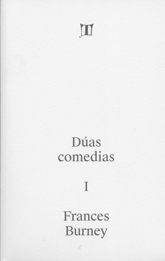 Dúas comedias I. Frances Burney (Biblioteca-Arquivo Teatral "Francisco Pillado Mayor", Band 74) Drama