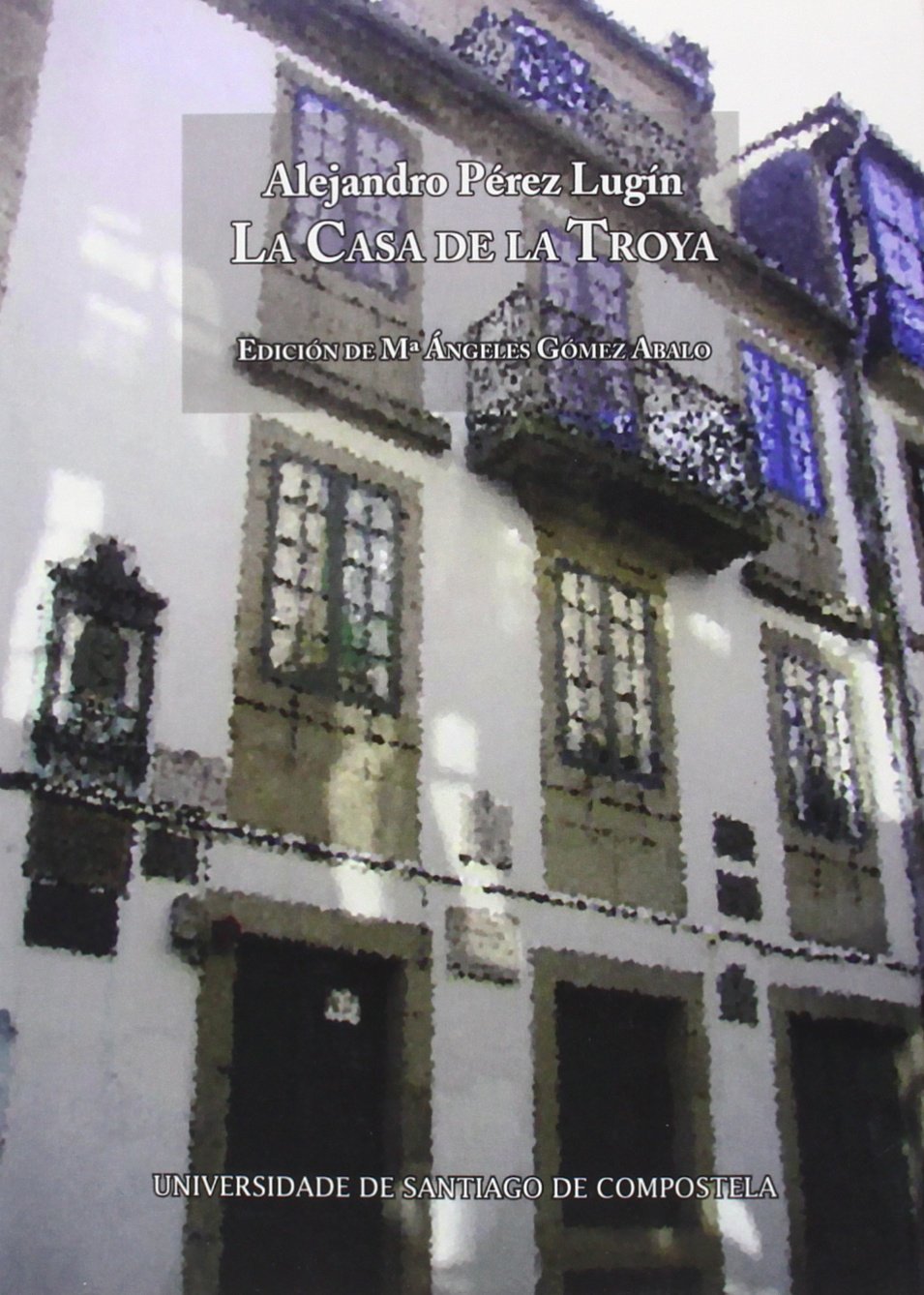 La casa de la Troya : estudiantina Historical Fiction