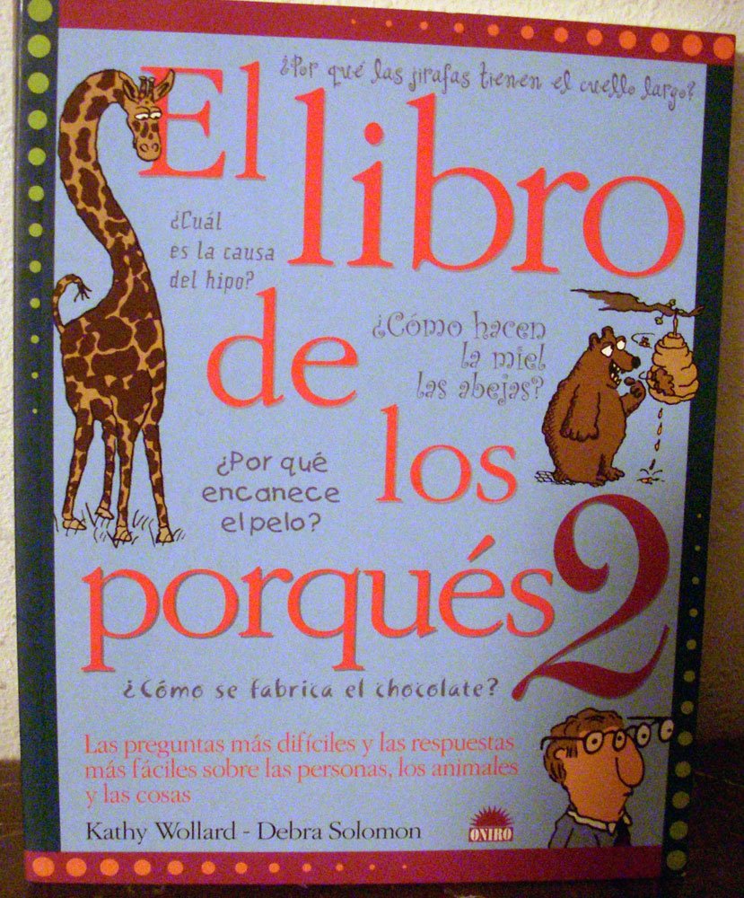 El libro de los porques 2: Las preguntas mas dificiles y las respuestas mas faciles sobre las personas, los animales y las cosas Business & Technology