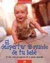 El despertar al mundo de tu bebe/Awakening your baby to the world: El nino como protagonista de su propio desarollo/ The child as a main character of their own development book