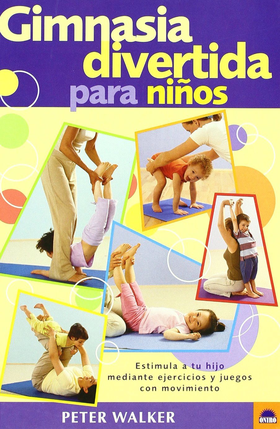 Gimnasia divertida para niños : estimula a tu hijo mediante ejercicios y juegos con movimiento (ONIRO - LIBROS ILUSTRADOS I, Band 1) Parents & Children