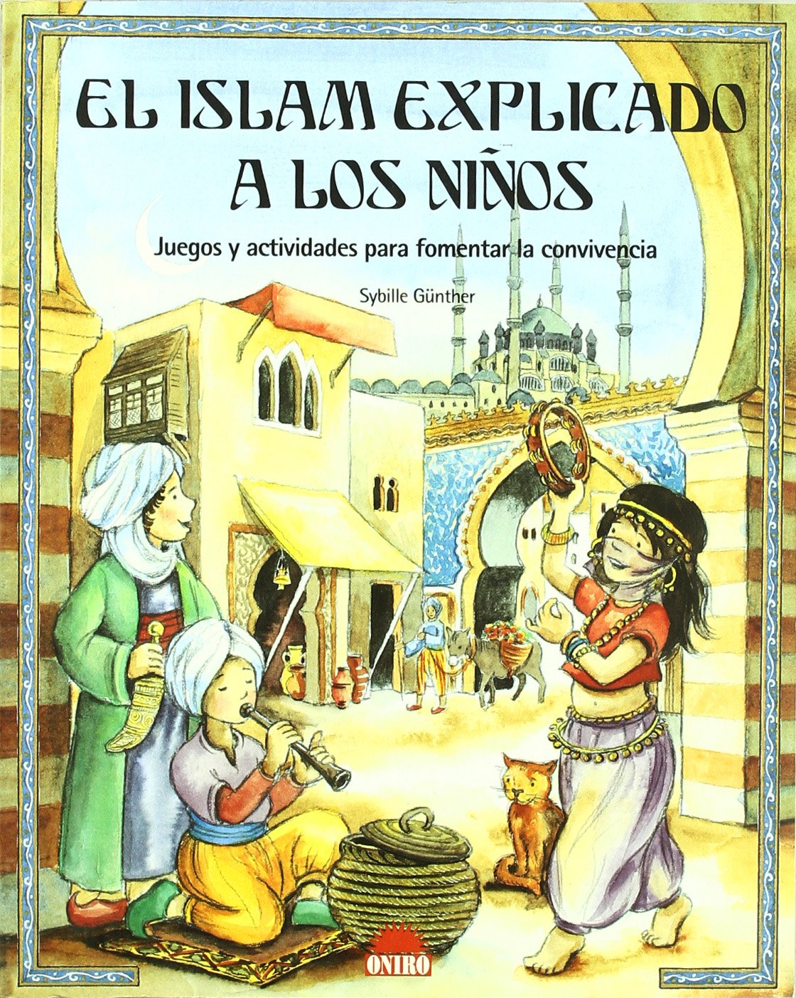 El Islam explicado a los ninos / Islam Explained to the Children: Juegos Y Actividades Para Fomentar LA Convivencia book