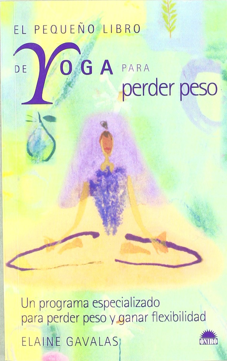El pequeño libro de yoga para perder peso : un programa especializado para perder peso y ganar flexibilidad (ONIRO - MANUALES PARA LA SALUD, Band 1) Medicine