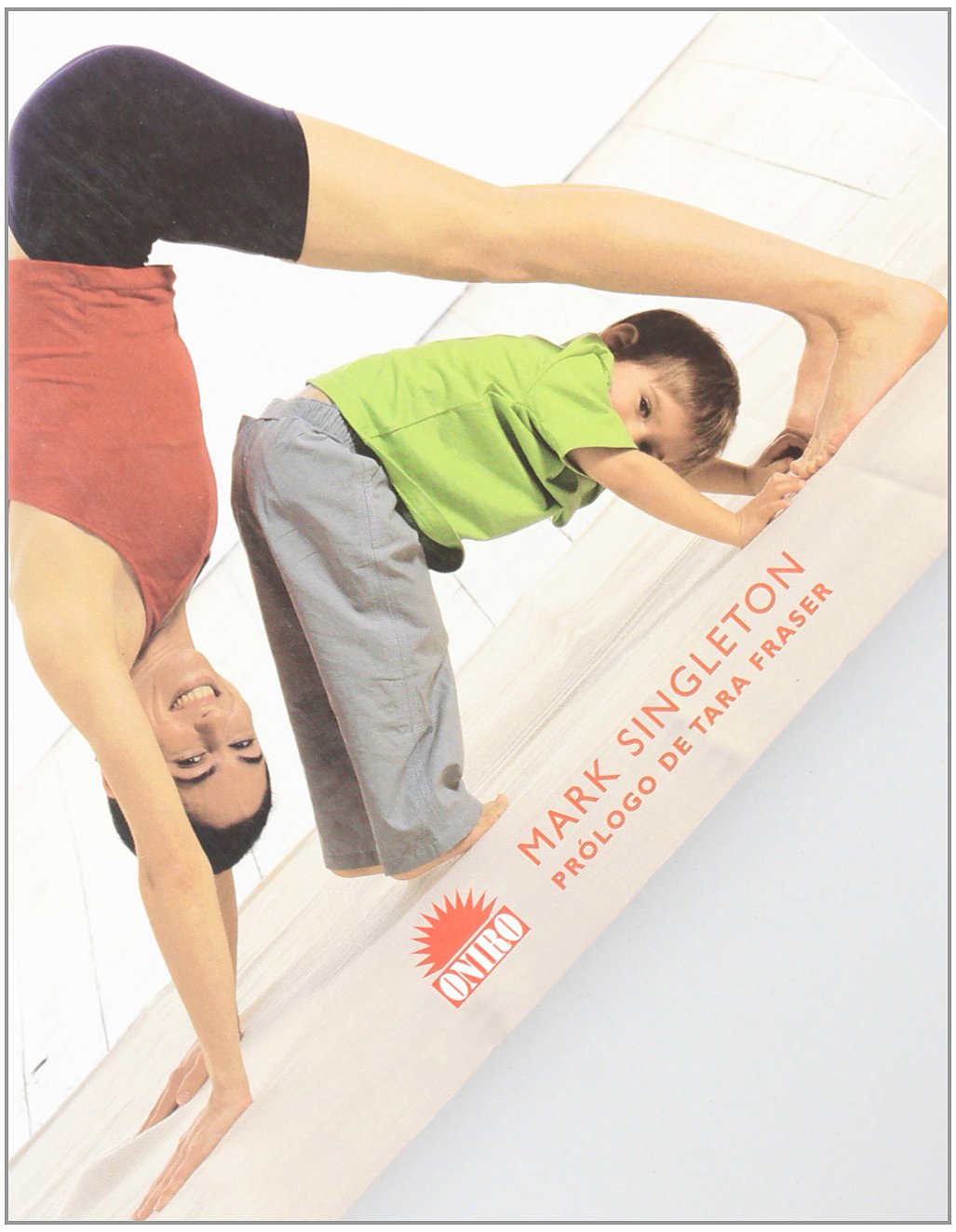 Yoga para ti y para tu hijo : una guía para disfrutar del yoga con niños de todas las edades: Una guia para disfrutar del yoga con niños de todas la edades (ONIRO - LIBROS ILUSTRADOS I, Band 1) Medicine