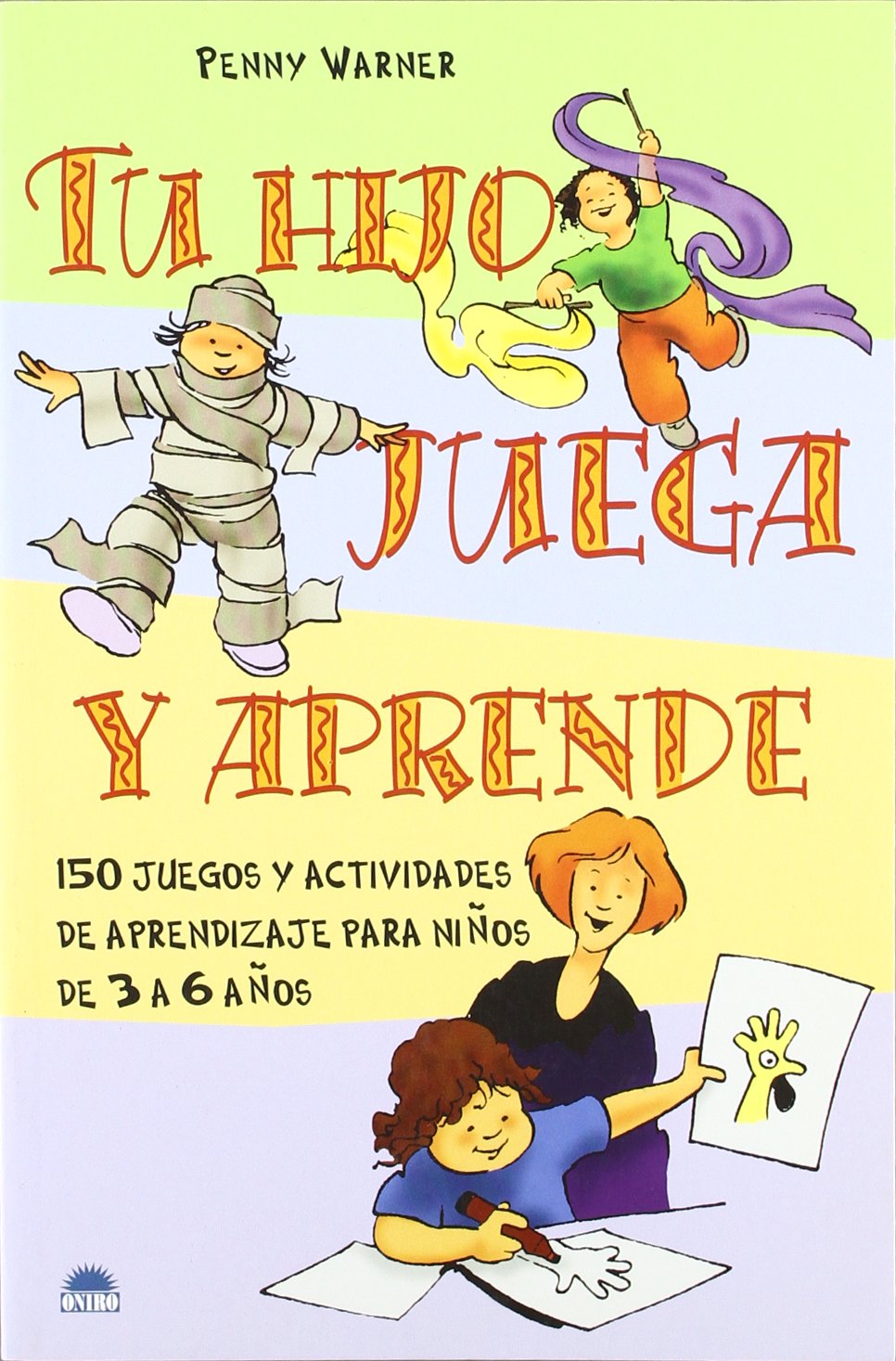 Tu hijo juega y aprende / Your Child Plays and Learns: 150 Juegos Y Actividades De Aprendizaje Para Ninos De 3 a 6 Anos book