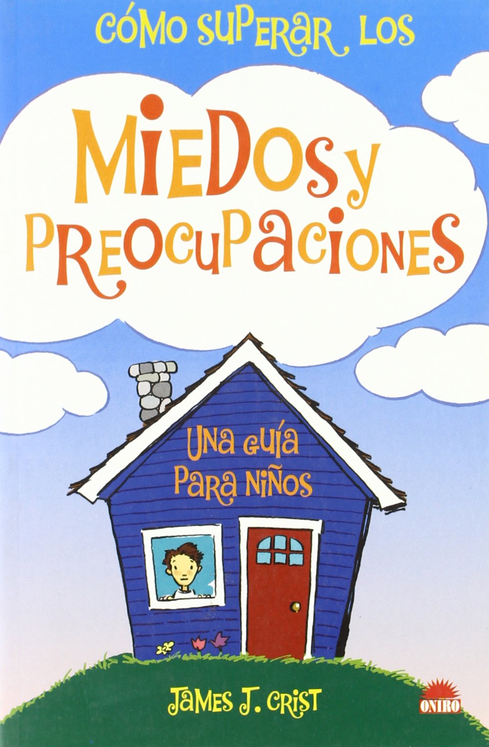 Como superar los miedos y las preocupaciones/How to overcome fears and worries: Una guia para ninos/A guide for children book