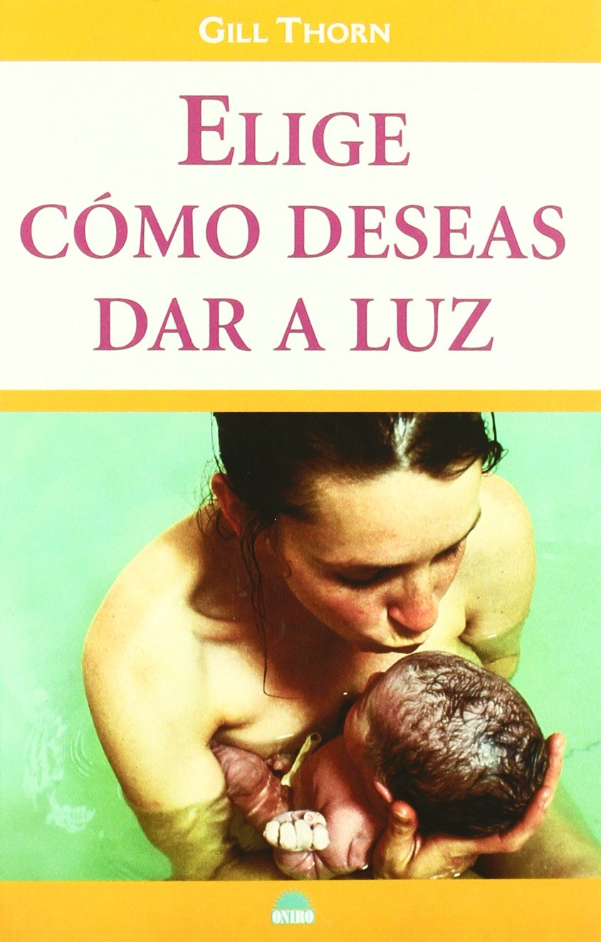 Elige Como Deseas Dar a Luz/Have the Birth You Want book