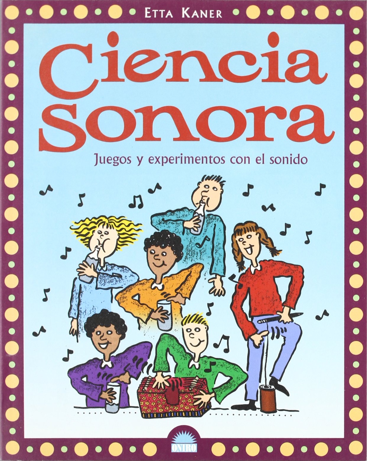 Ciencia sonora/ Sound Science: Juegos y experimentos con el sonido/ Games and Experiments With Sound book
