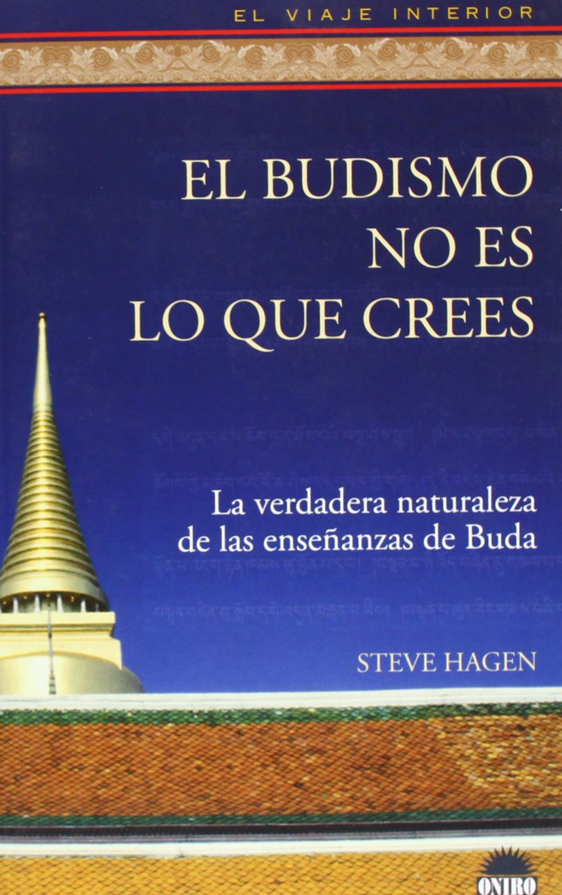 El budismo no es lo que crees : la verdadera naturaleza de las enseñanzas de Buda (El Viaje Interior, Band 1) Books