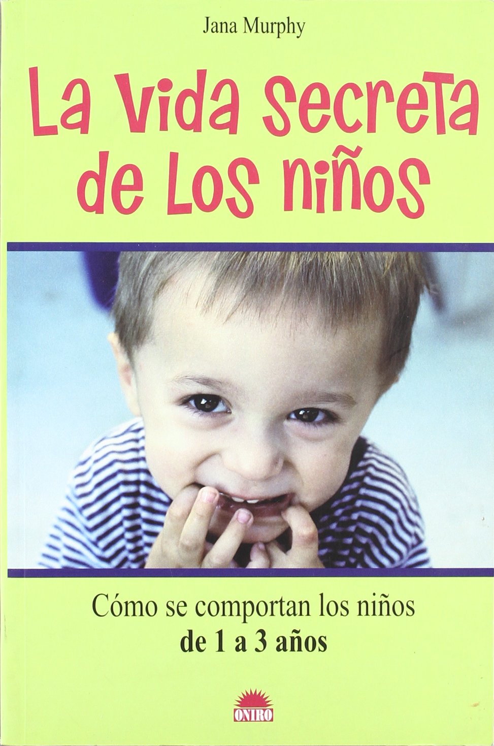 La vida secreta de los ninos/ The Secret Lives of Toddlers: Como Se Comportan Los Ninos De 1 a 3 Anos book