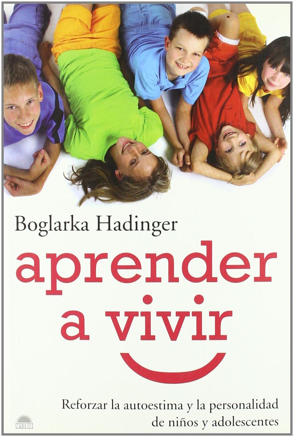Aprender a vivir/ Learning to Live: Reforzar la autoestima y la personalidad de ninos y adolescentes/ Reinforcing Self-Esteem and Personality of Children and Adolescents book