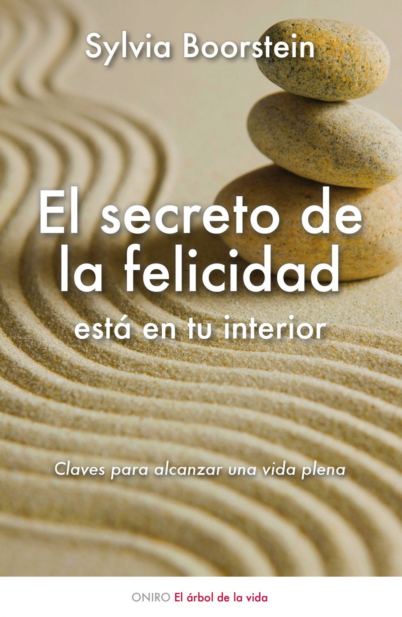 El secreto de la felicidad está en tu interior: Claves para alcanzar una vida plena (El Árbol de la Vida) Books