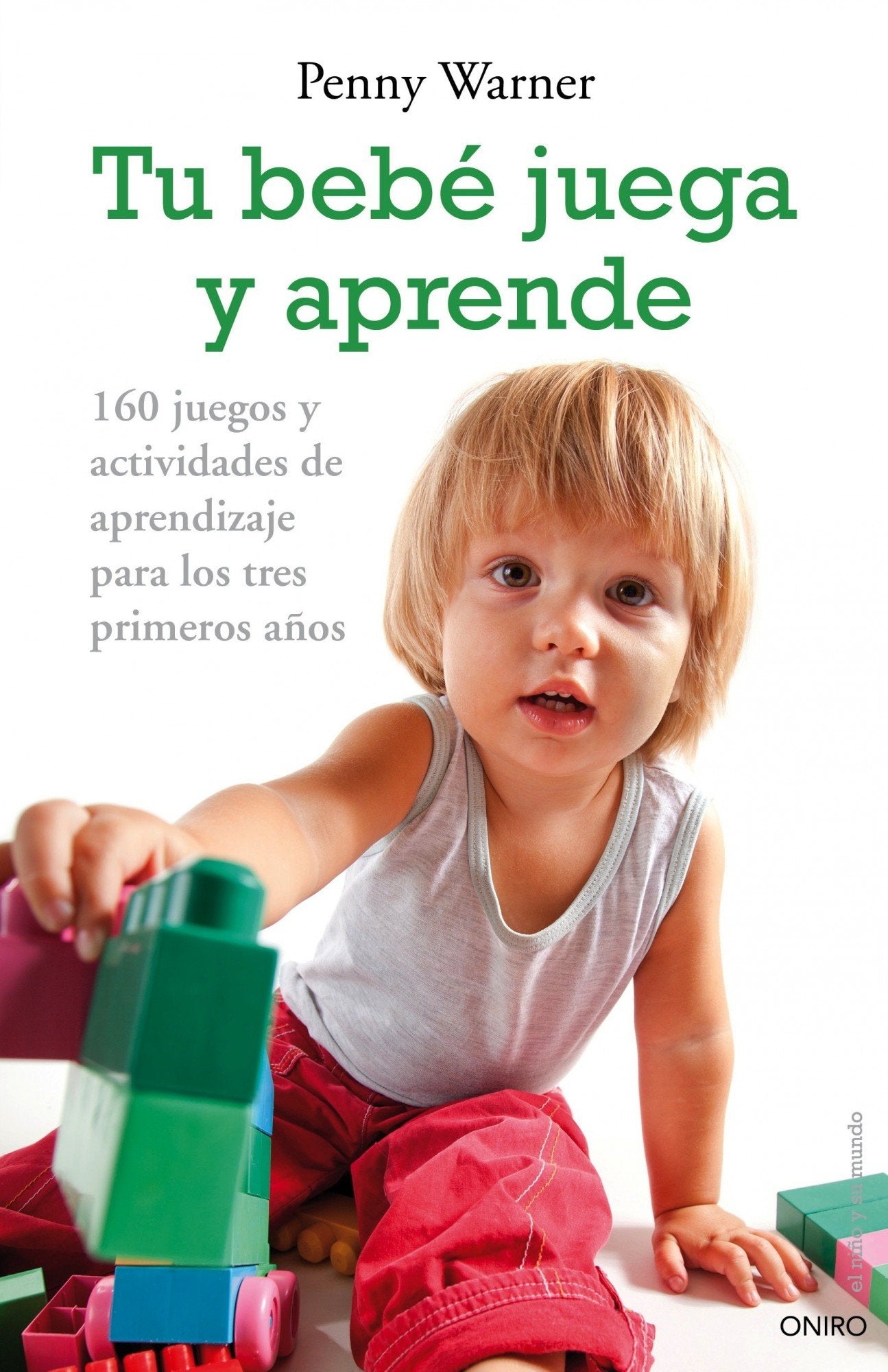Tu bebé juega y aprende: 160 juegos y actividades de aprendizaje para los tres primeros años (El Niño y su Mundo) Parents & Children