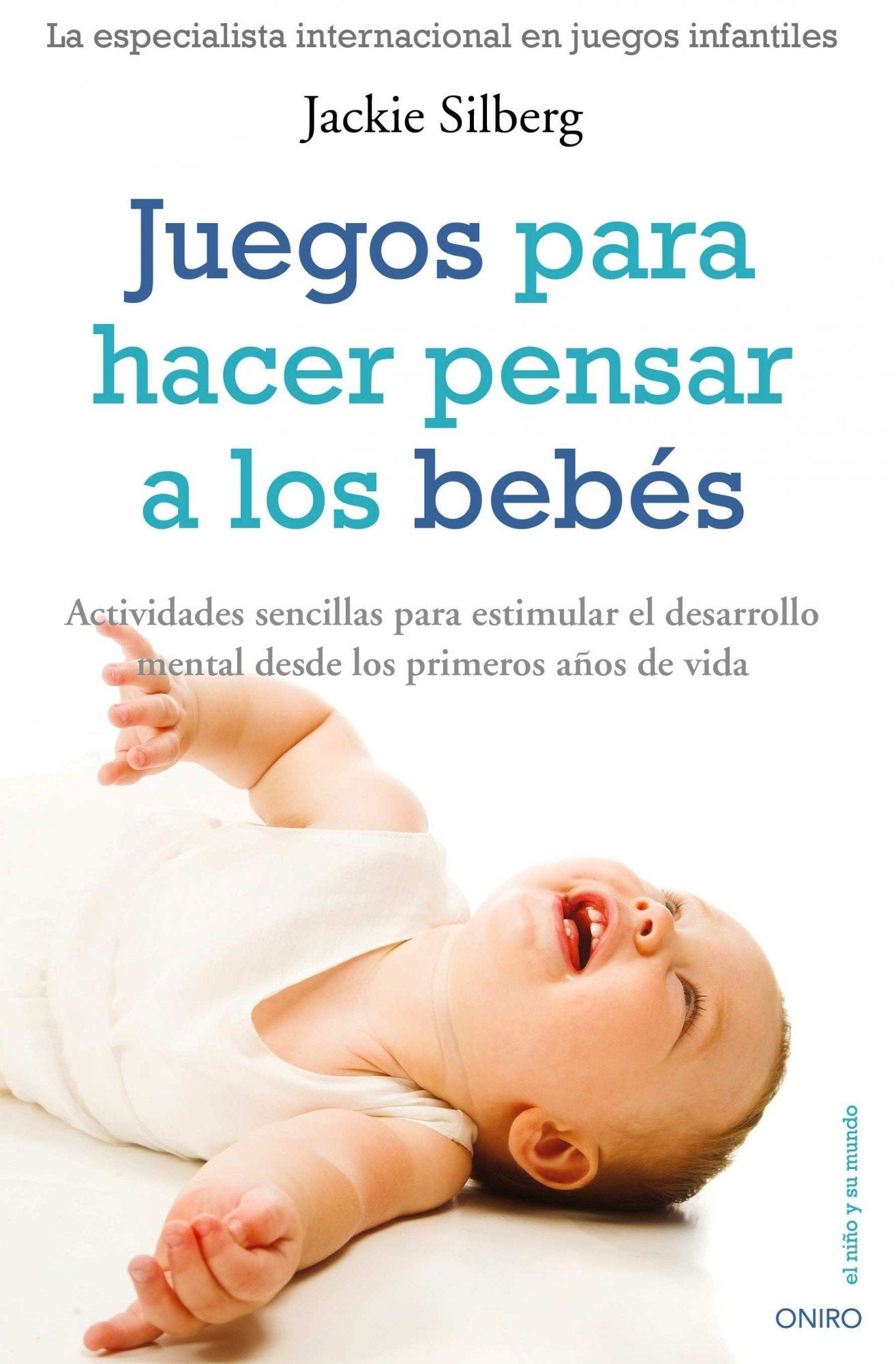 Juegos para hacer pensar a los bébes: Actividades sencillas para estimular el desarrollo mental... (El Niño y su Mundo) Parents & Children