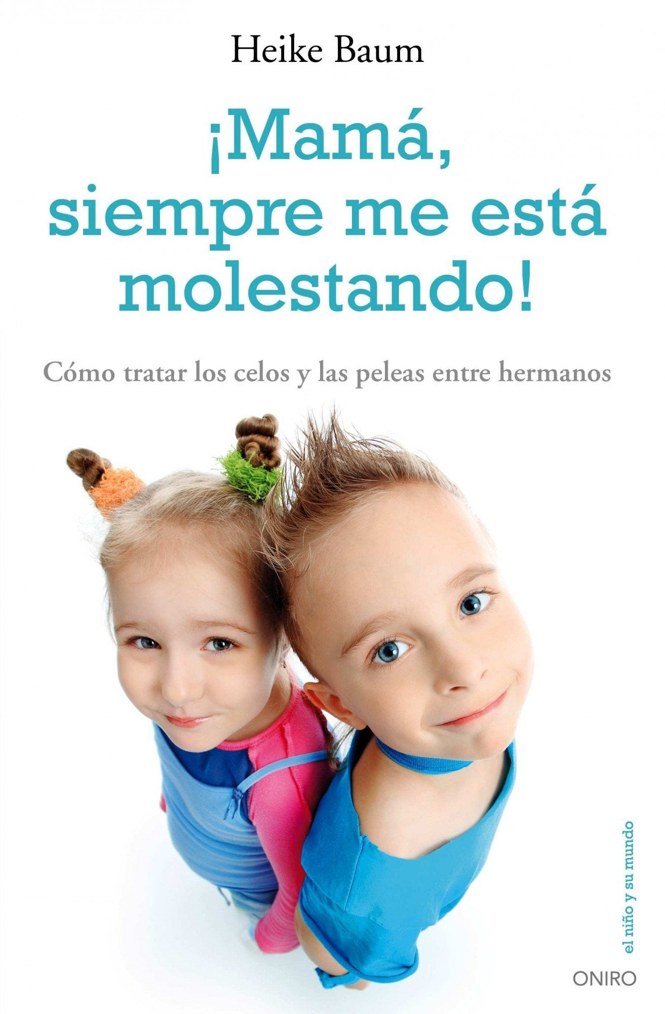 ¡Mamá, siempre me está molestando!: Cómo tratar los celos y las peleas entre hermanos (El Niño y su Mundo) Parents & Children