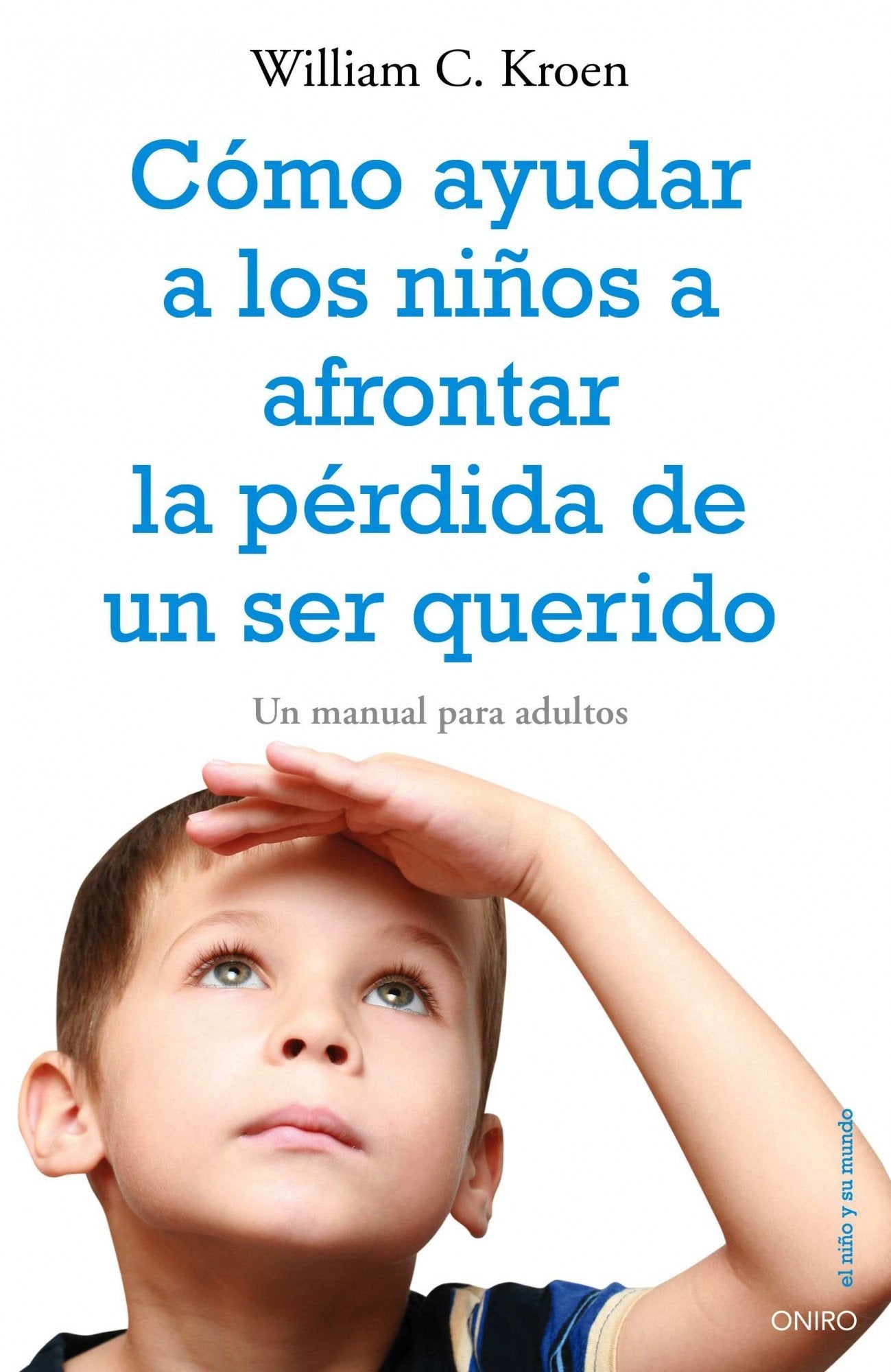 Cómo ayudar a los niños a afrontar la pérdida de un ser querido: Un manual para adultos (El Niño y su Mundo) Parents & Children