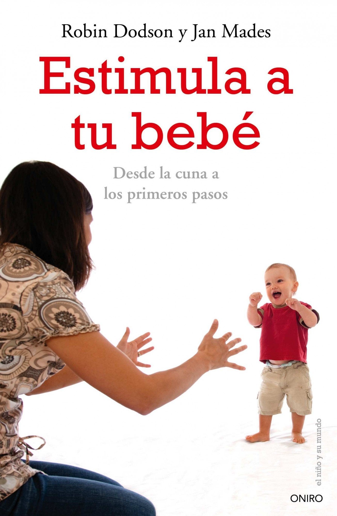 Estimula a tu bebé: Desde la cuna hasta los primeros pasos (El Niño y su Mundo) Parents & Children