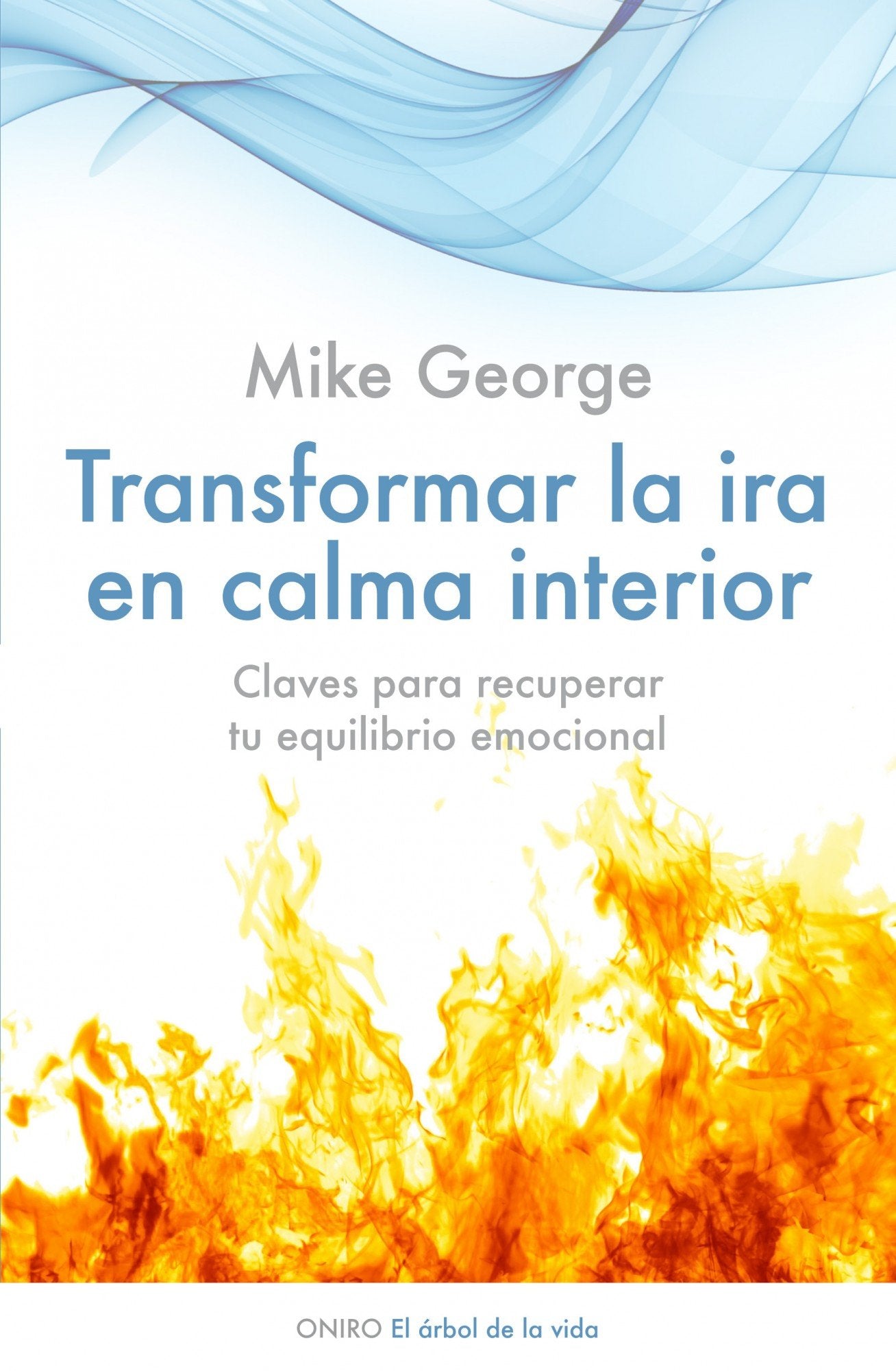 Transformar la ira en calma interior : claves para recuperar tu equilibrio emocional (El Árbol de la Vida) Books