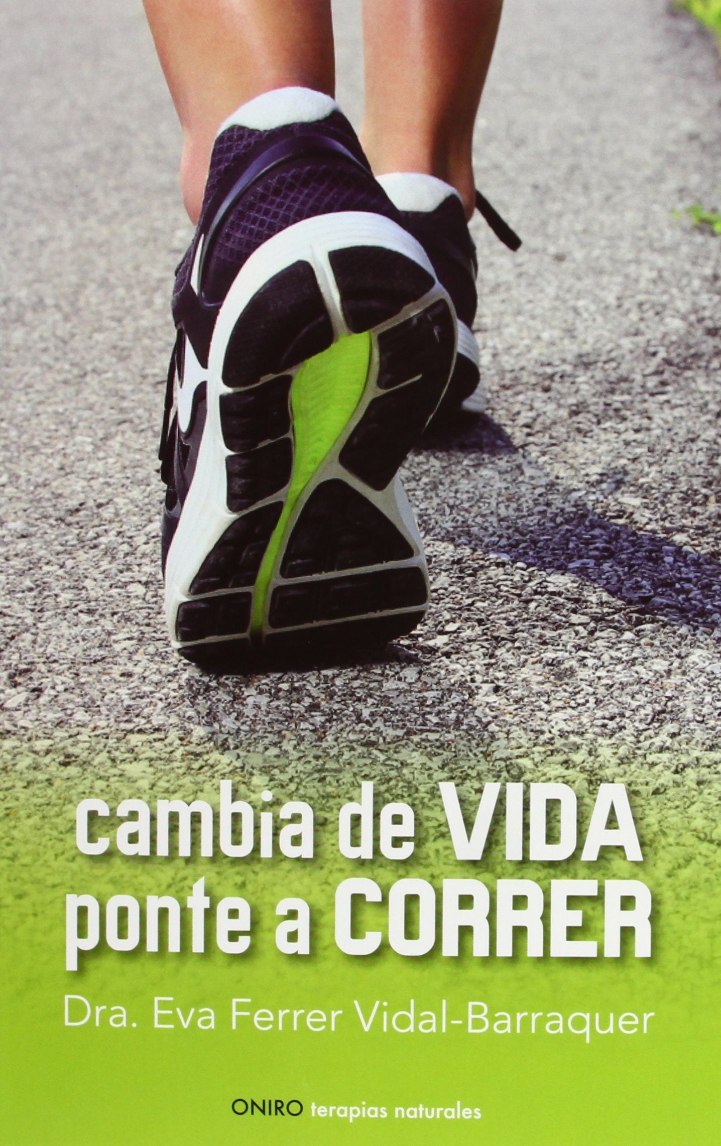 Cambia de vida : ponte a correr (Terapias Naturales) Leisure & Fun
