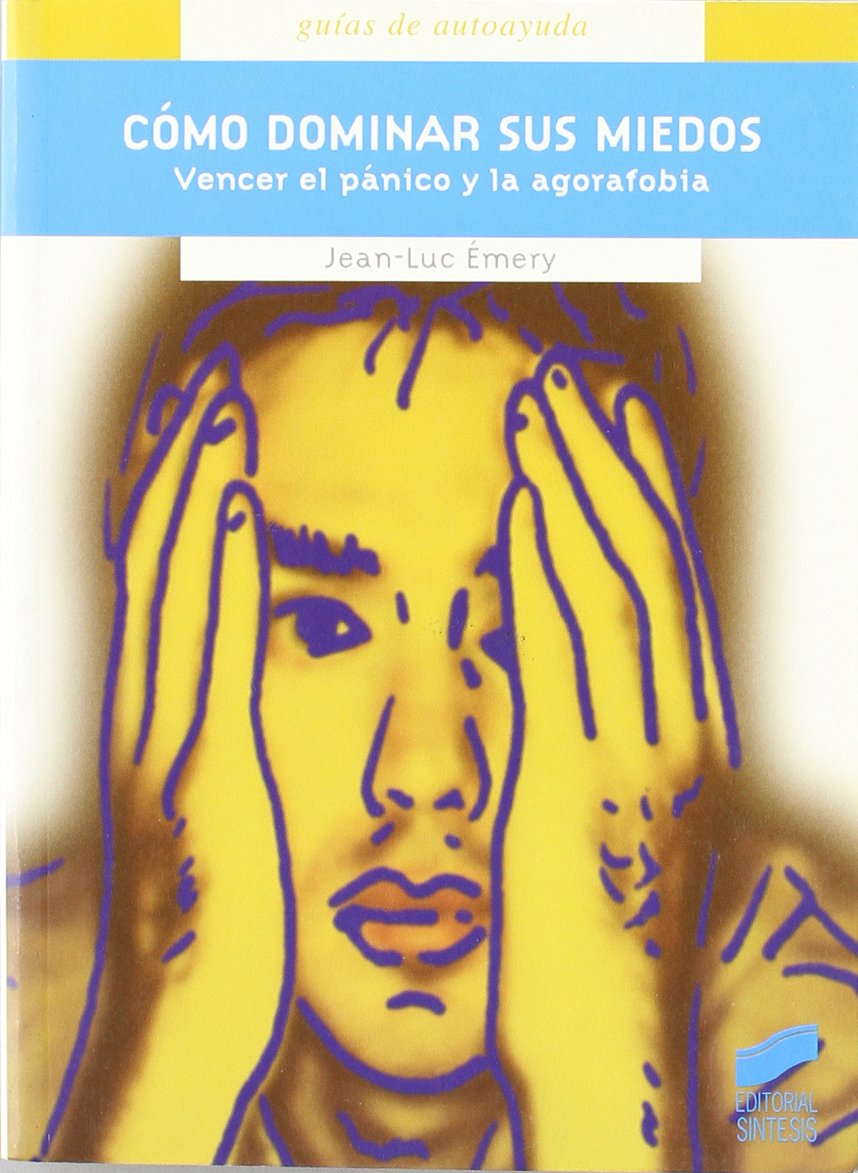 Émery, J: Cómo dominar sus miedos : vencer el pánico y la ag Social Sciences