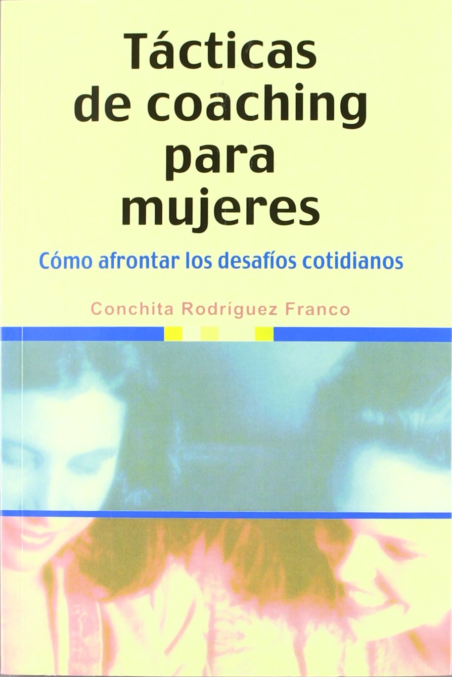 Tácticas de coaching para mujeres : cómo afrontar los desafíos cotidianos Books