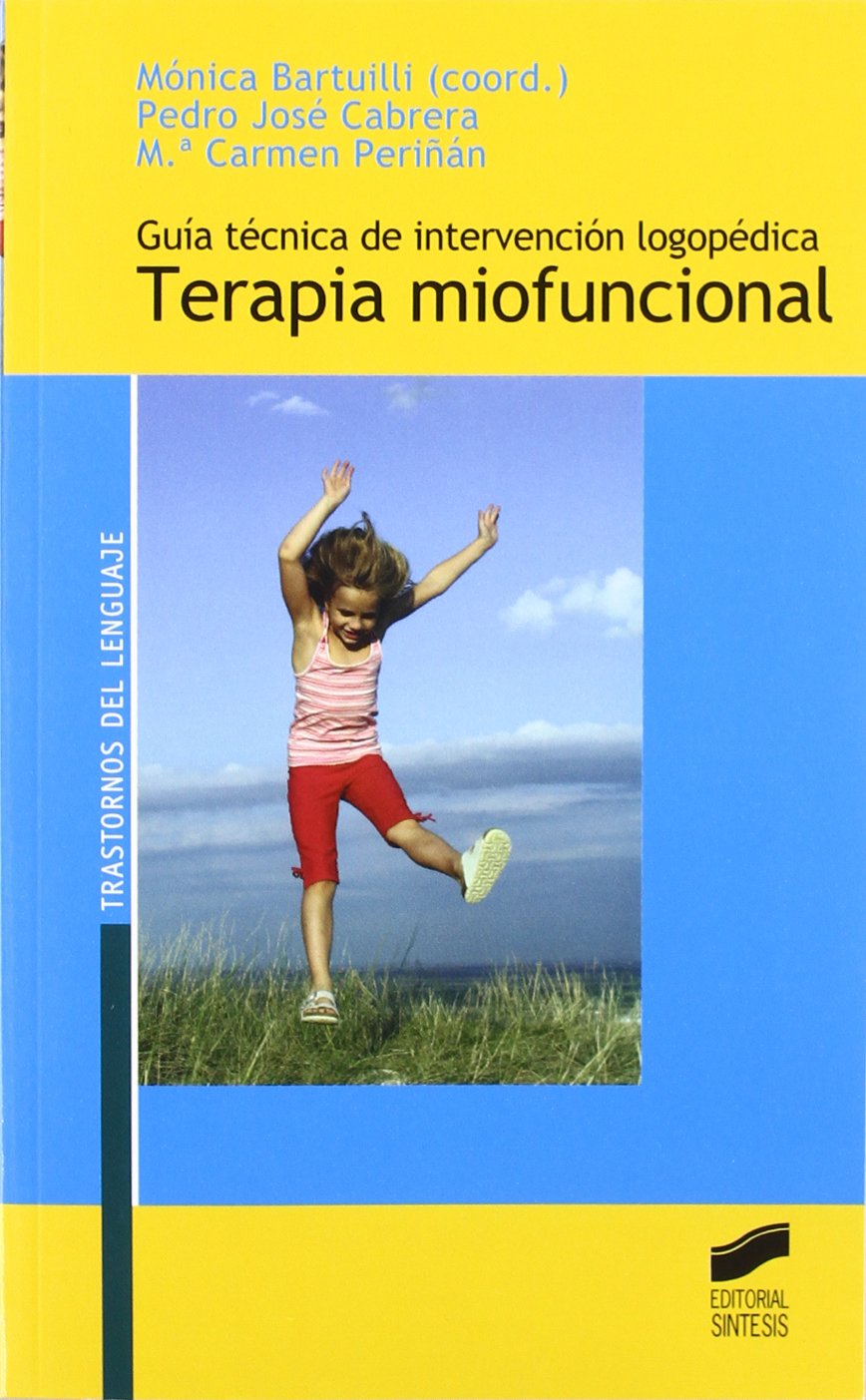 Guía técnica de intervención logopédica : terapia miofuncional (Trastornos del lenguaje. Serie Guías técnicas, Band 3) Medicine