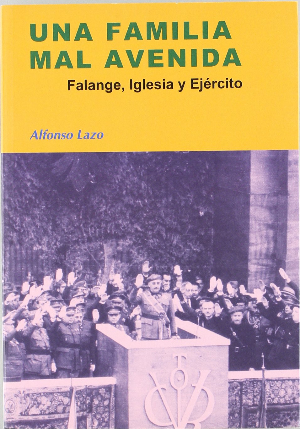 Lazo, A: Una familia mal avenida : Falange, Iglesia y ejérci Social Sciences