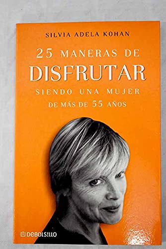 25 Maneras de Disfrutar Siendo Unamujer de Mas de 55 Años book