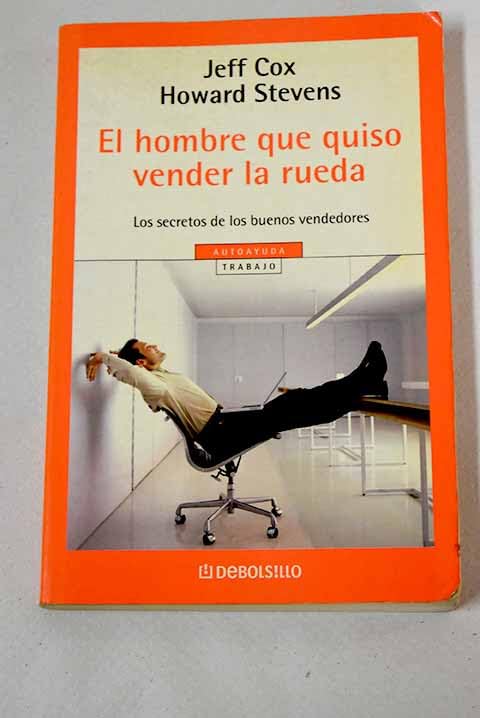 El Hombre Que Quiso Vender La Rueda / Selling The Wheel: Choosing the Best Way to Sell for You, Your Company, Your Customers (Autoayuda / Self Help) Business, Finance & Career