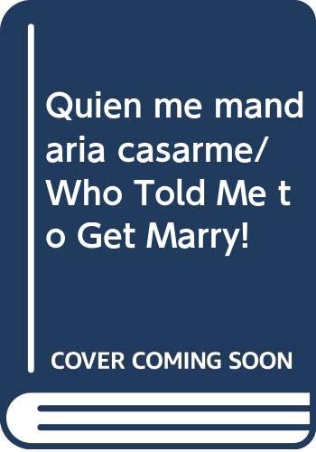 Quien me mandaria casarme/ Who Told Me to Get Marry! book