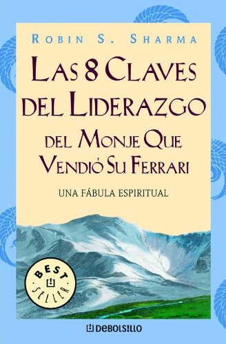 8 claves de liderazgo del monje que vendió su Ferrari : una fábula espiritual Business, Finance & Career