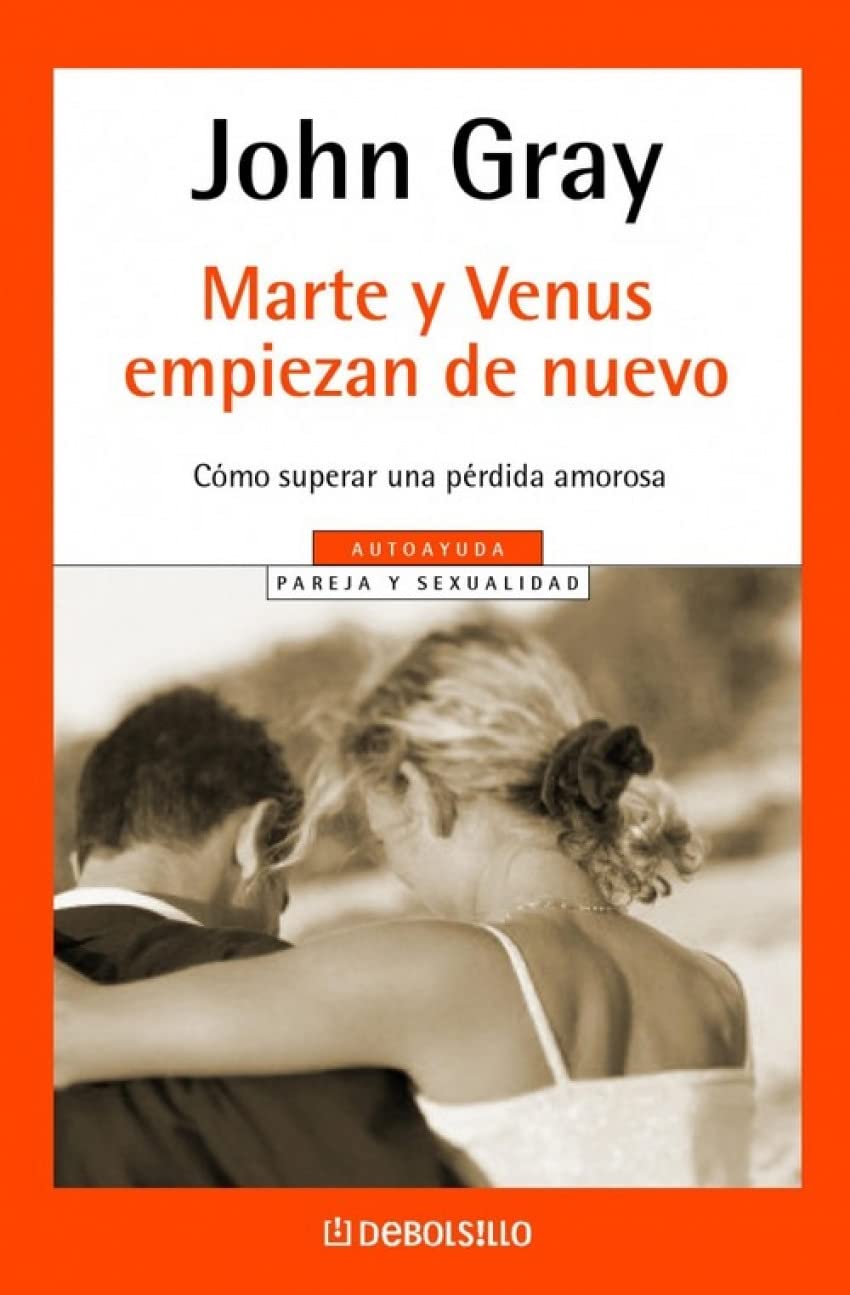 Marte y Venus comienzan de nuevo / Mars and Venus Starting Over: Como superar una perdida amorosa / A Practical Guide For Finding Love Again after a ... or the Loss of a Loved One: 62 (AUTOAYUDA) book