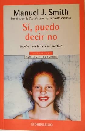 Si, Puedo Decir No / Yes, I Can Say No: Ensene a Sus Hijos a Ser Asertivos / Assertiveness Training for Children (Autoayuda / Self Help) Psychology