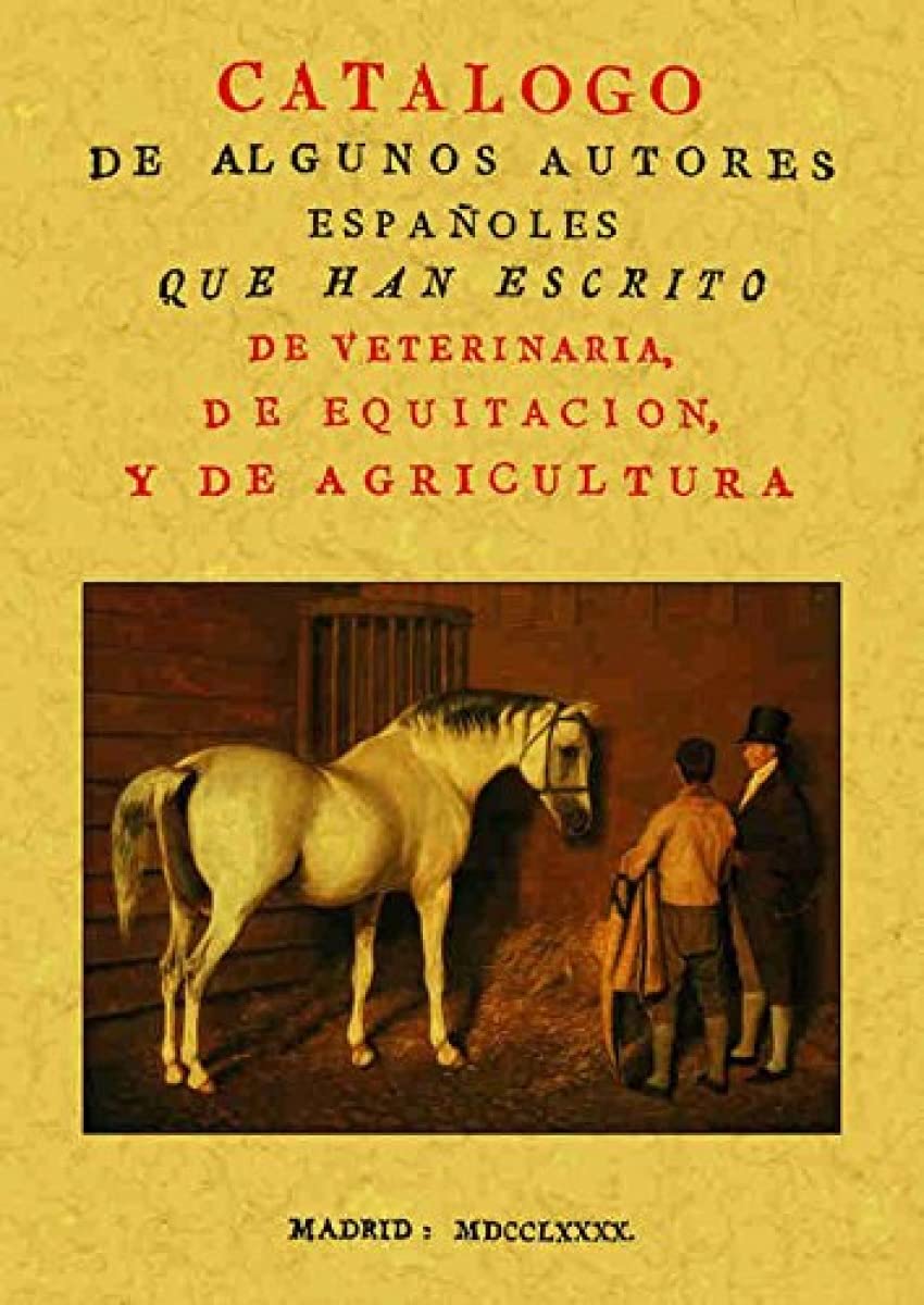 Catálogo de algunos autores españoles que han escrito de veterinaria, de equitación y de agricultura book