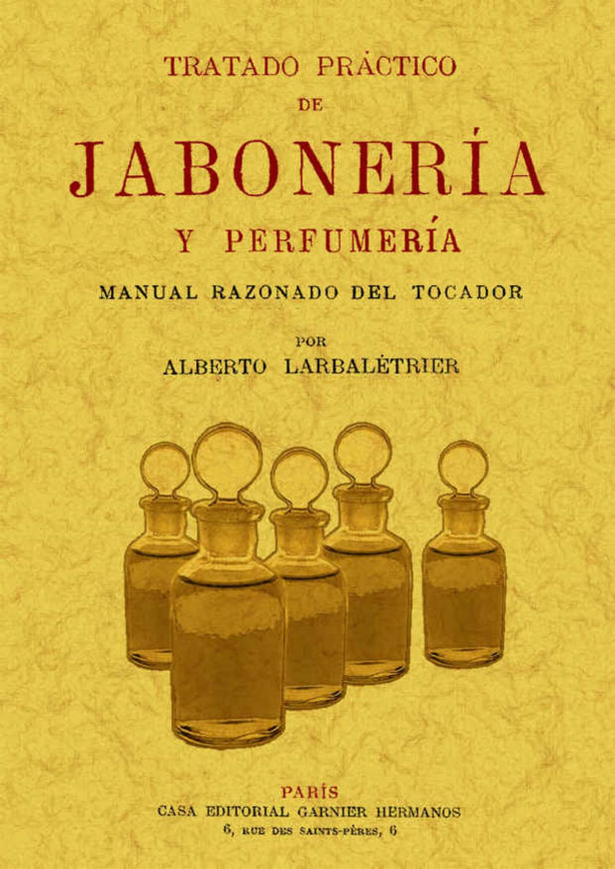 Tratado práctico de jabonería y perfumería Social Sciences
