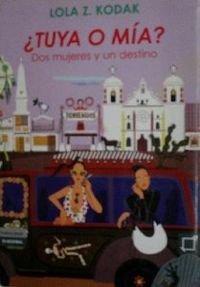¿tuya o mia?: dos mujeres y un destino book