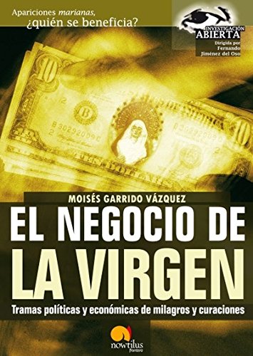 El negocio de la virgen: Tramas politicas y económicas de milagros y curaciones. (Investigación Abierta) Books