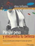 Pierde Peso Y Encuentra Tu Belleza/loss Weight And Find Your Beauty: Trucos Y Secretos Para Conseguir El Cuerpo Que Quieres (52 ideas brillantes/ 52 Brilliant Ideas) Health, Nutrition & Fitness