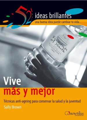 Vive más y mejor: Técnicas anti-aging para conservar la salud y la juventud (52 Ideas Brillantes, Band 8) Health, Nutrition & Fitness