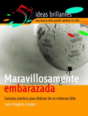 Maravillosamente embarazada: Consejos prácticos para disfrutar de un embarazo feliz (52 Ideas Brillantes, Band 10) Health, Nutrition & Fitness