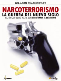 Narcoterrorismo: La guerra del nuevo siglo: Eta, Farc, Al Qaeda, Ira: La Cadena del Terror al descubierto (A Debate, Band 2) Social Sciences