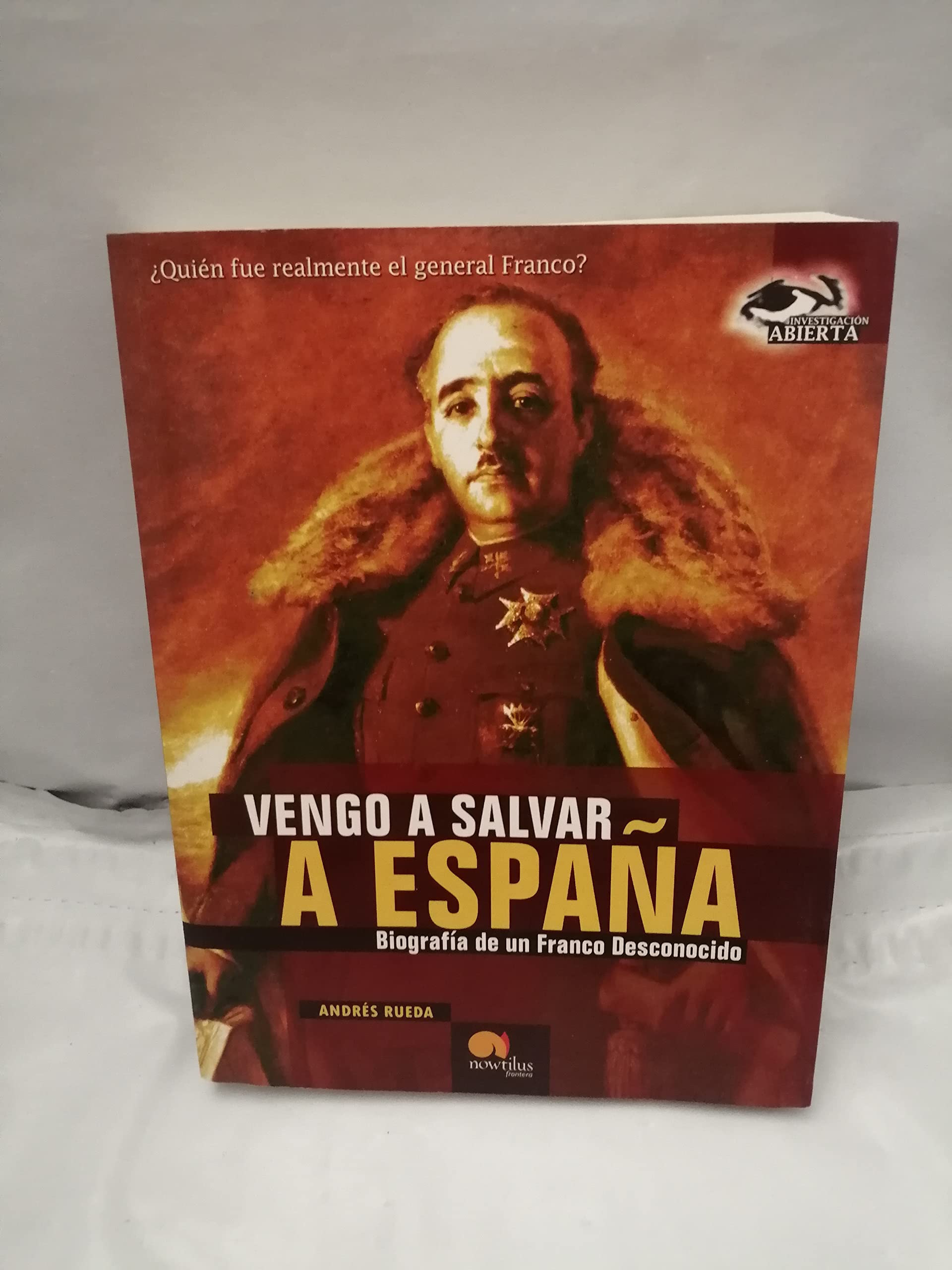 Vengo a Salvar a España: Biografía de un Franco desconocido (Investigación Abierta, Band 9) Politics & Society Books