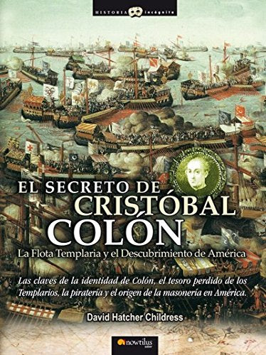 El Secreto de Cristóbal Colón: Las claves de la identidad de Colón, el tesoro perdido de los Templarios, la piratería y el origen de la masonería en América. (Historia Incógnita) Books