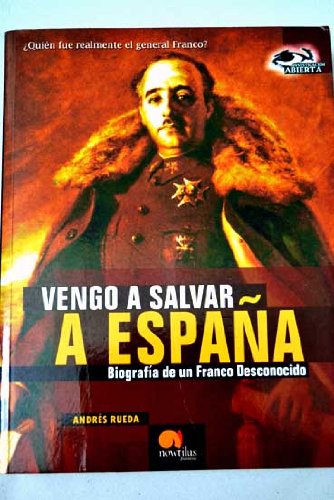 Vengo a Salvar a España: Biografía de un Franco desconocido. (Investigación Abierta) Books