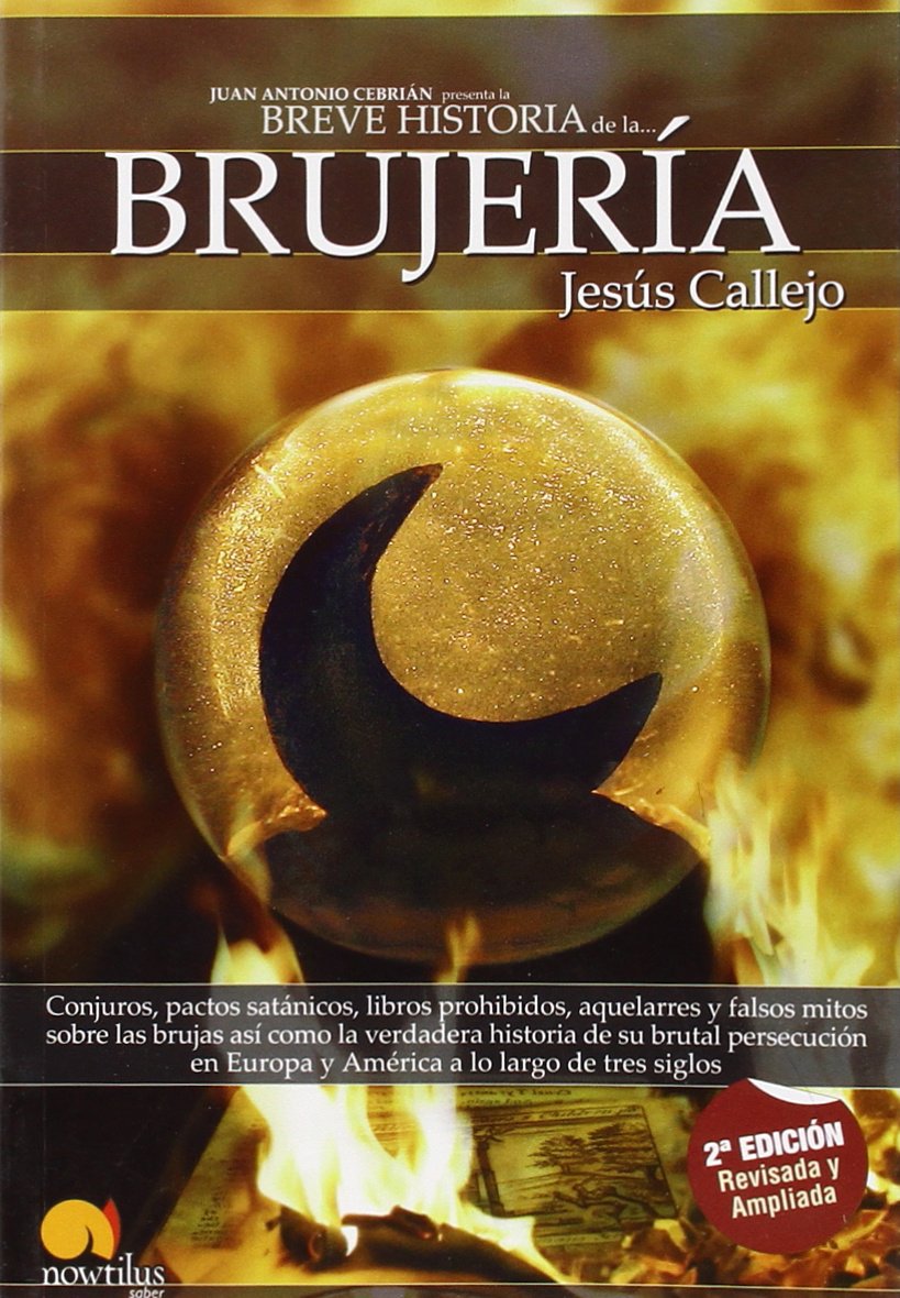 Breve historia de la brujería : conjuros, pactos satánicos, libros prohibidos, aquelarres y falsos mitos sobre las brujas, así como la verdadera ... en Europa y América a lo largo de tres siglos Religion & Esotericism
