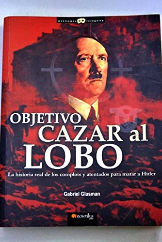 Objetivo: Cazar al Lobo: La historia real de los complots y atentados para matar a Hitler (Historia Incógnita) Books