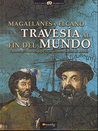 Magallanes y Elcano: Travesía al fin del mundo: La escalofriante epopeya de la primera vuelta al mundo. (Historia Incógnita) Books