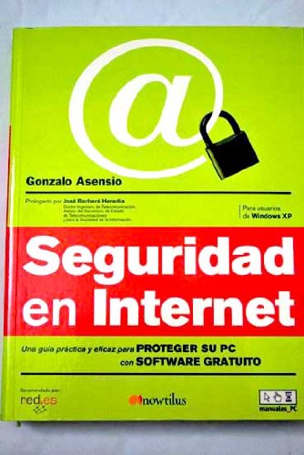 Seguridad en Internet: Una guía práctica y eficaz para proteger su PC con software gratuito. Para usuarios de Windowos XP (Manuales PC) Books